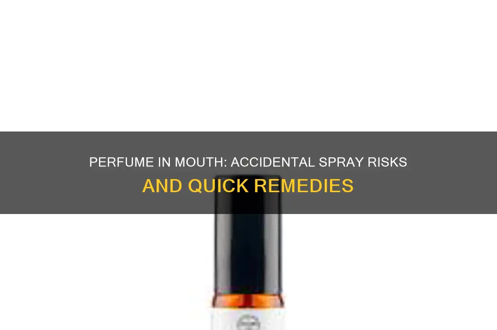 what happens if i accidentally spray perfume in my mouth