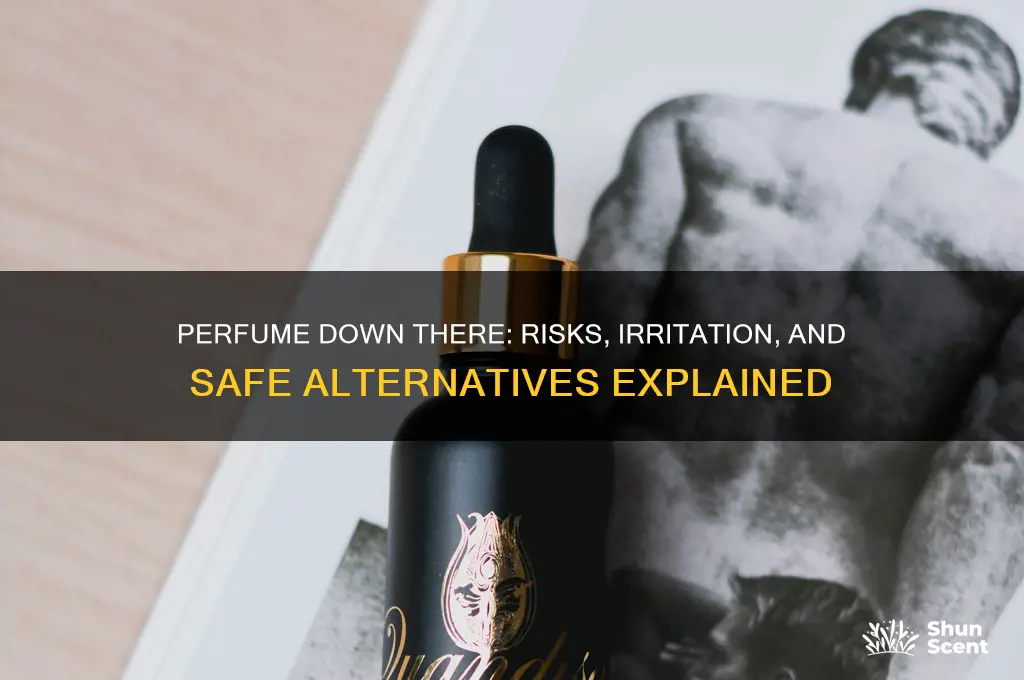 what happens if i spray perfume down there