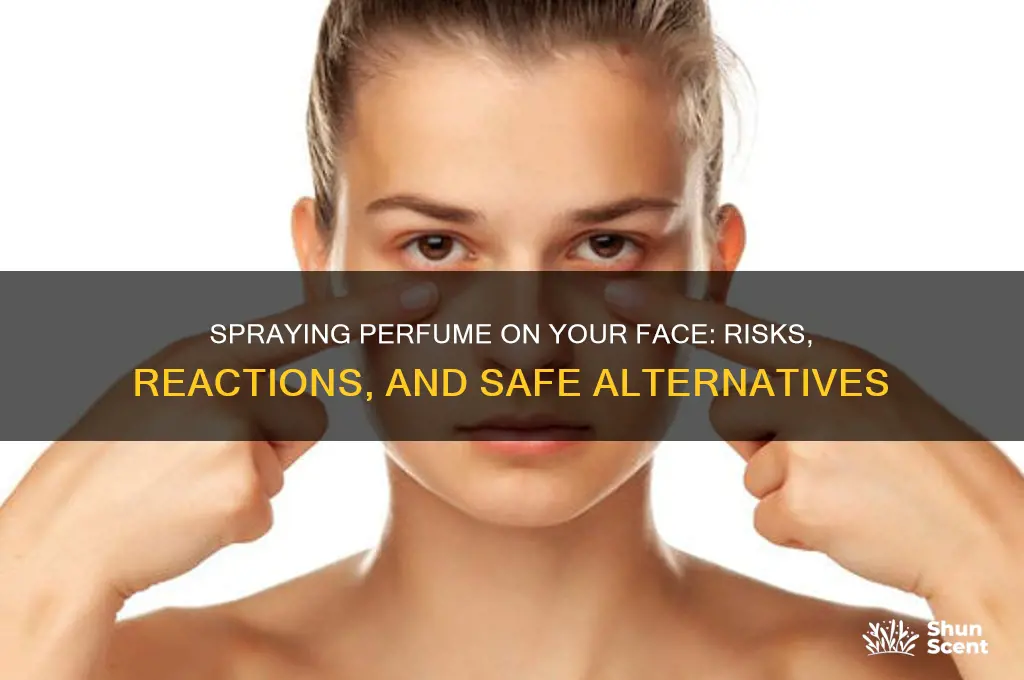 what happens if i spray perfume on my face