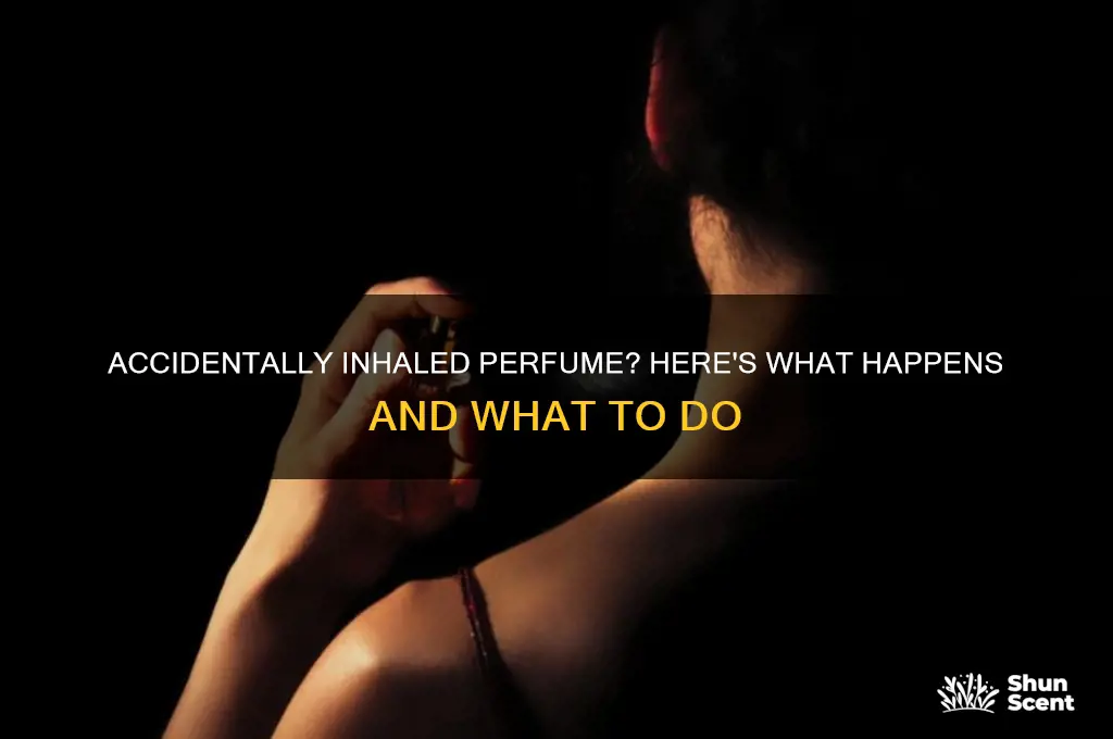 what happens if you accidentally inhale perfume