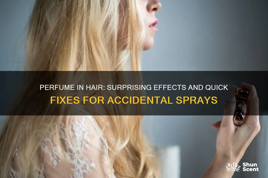 what happens if you accidentally spray perfume in your hair