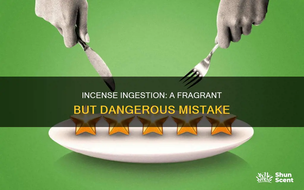 what happens if you eat incense