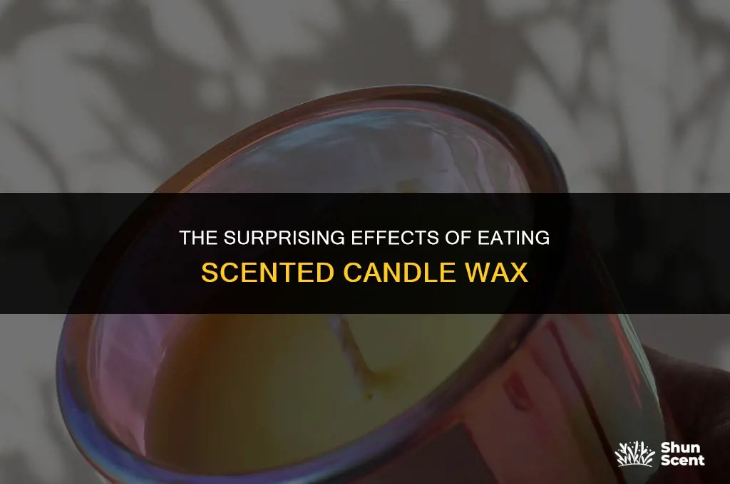 what happens if you eat scented candle wax