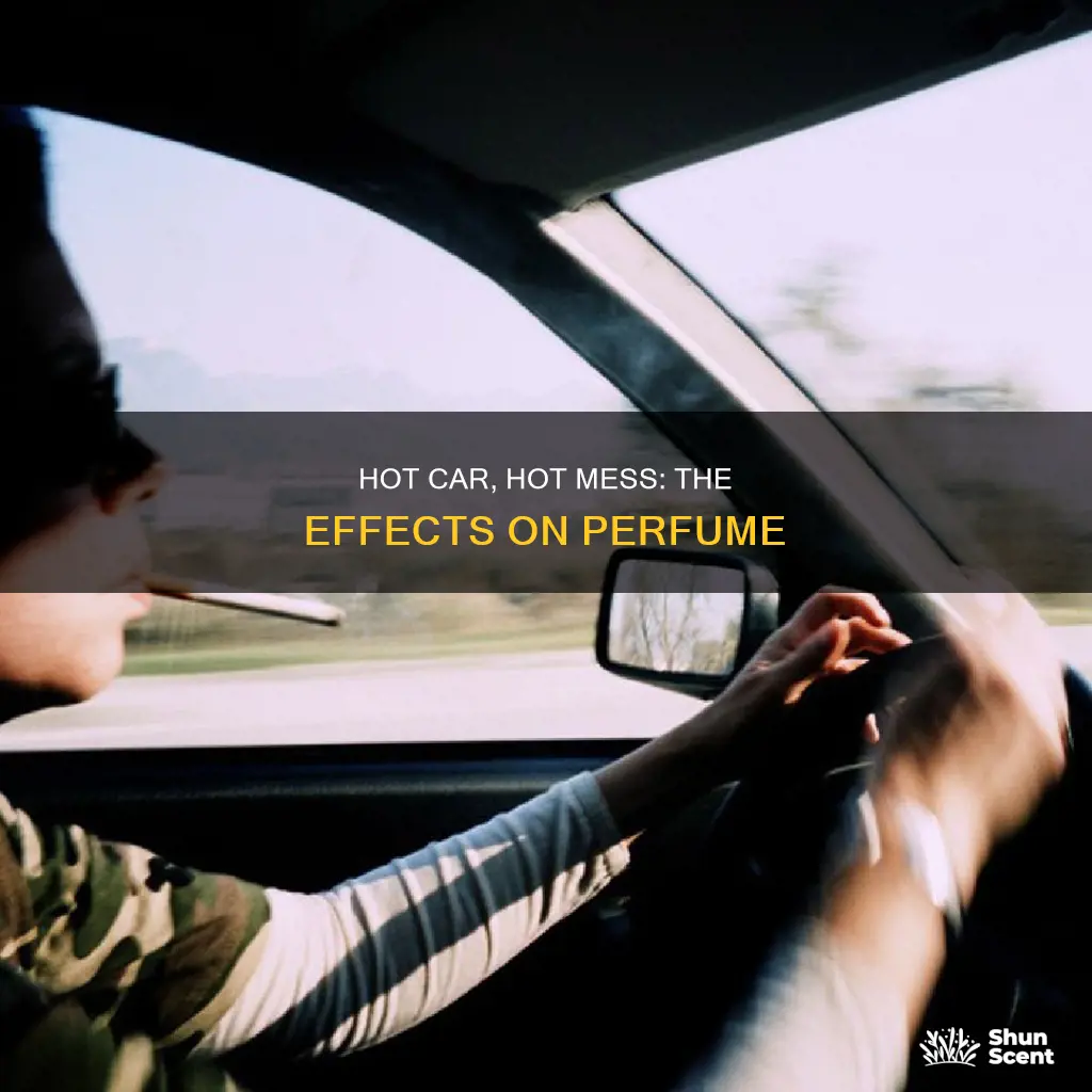 what happens if you leave perfume in a hot car