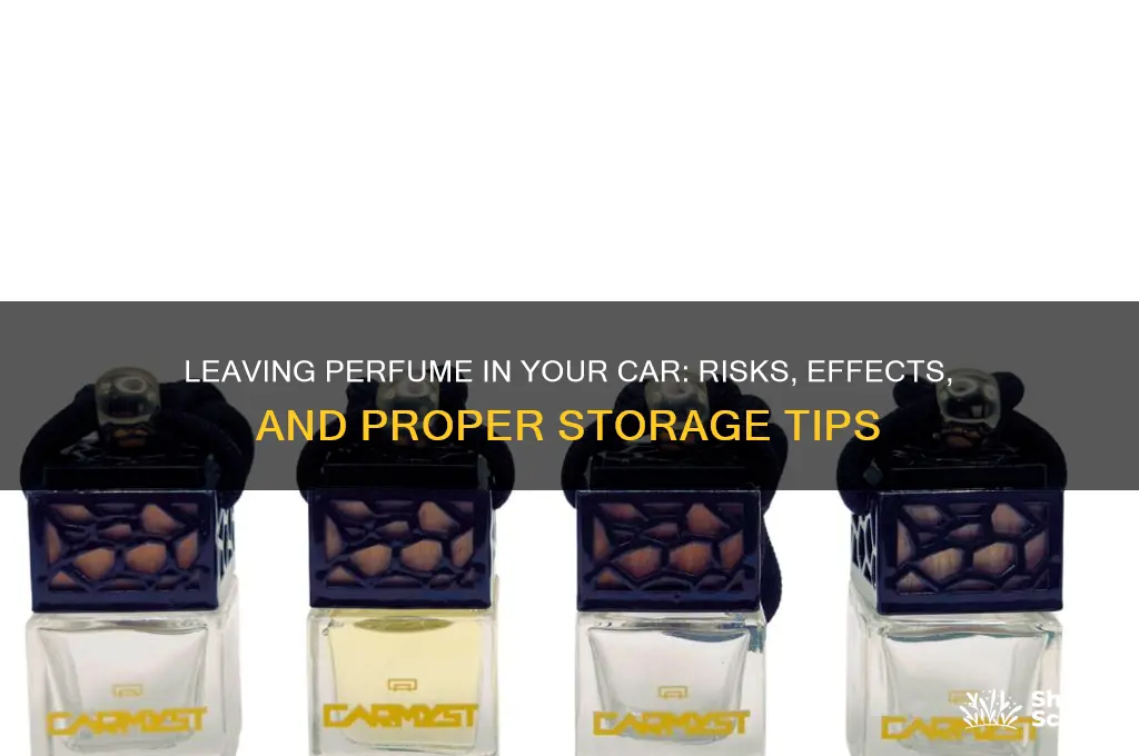 what happens if you leave perfume in the car