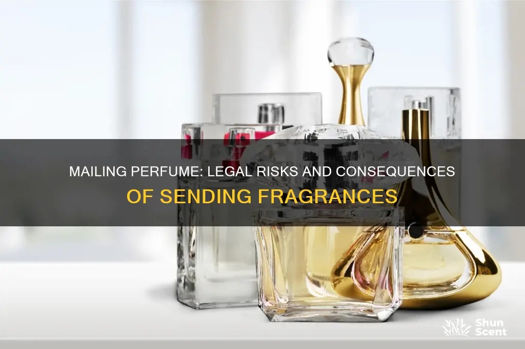 what happens if you send perfume in the mail prosecuted