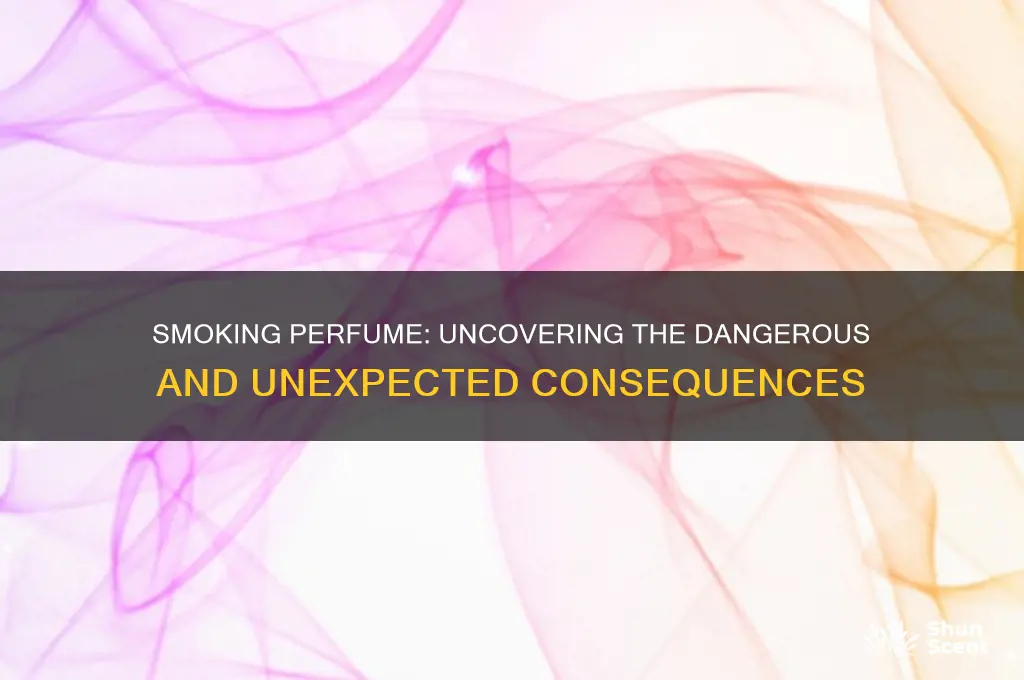 what happens if you smoke perfume