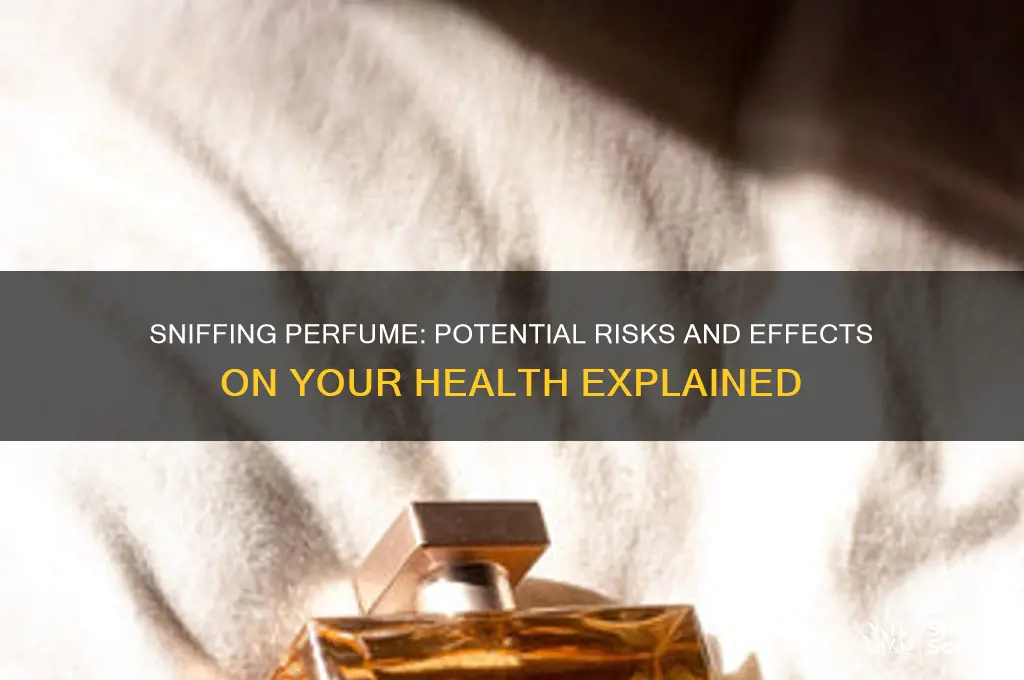 what happens if you sniff perfume