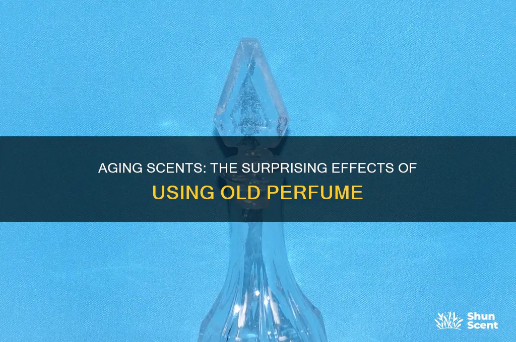 what happens if you use old perfume