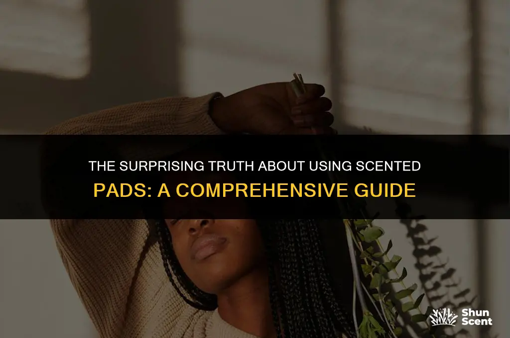 what happens if you use scented pads