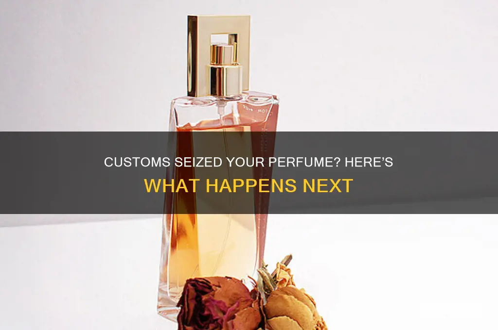 what happens to perfume seized by customs