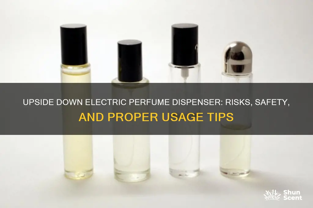 what if i plug electric perfume dispenser upside down