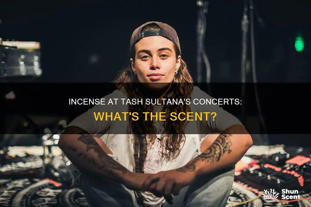 what incense doed tash sultana burn at concerts