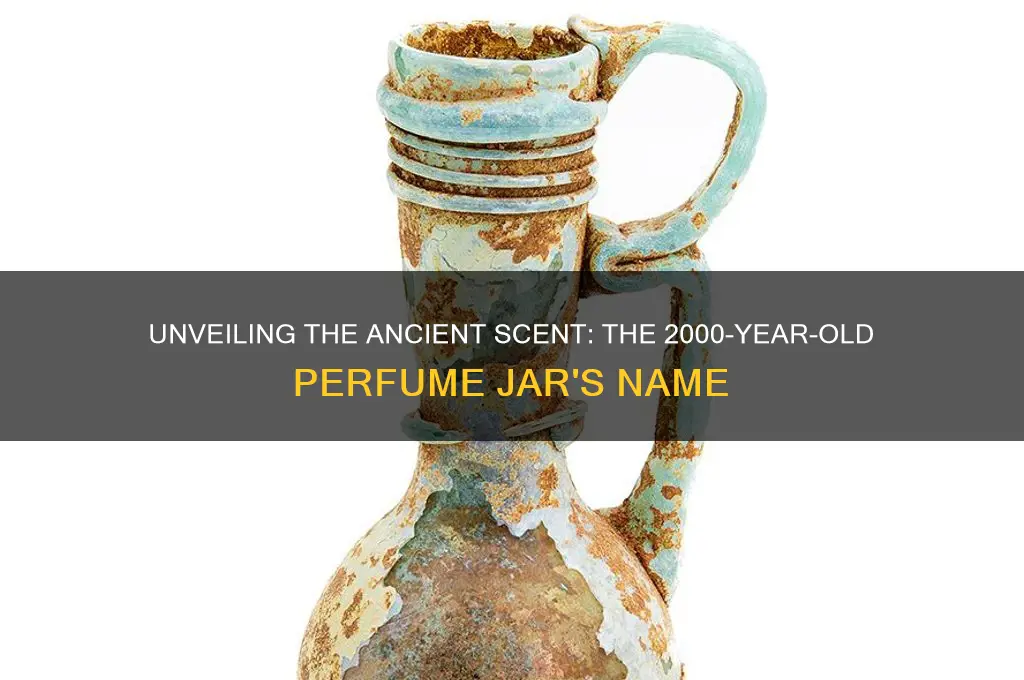 what is a 2000 year old perfume jar called