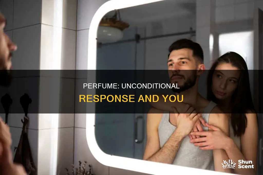 what is an unconditionaed response to perfume