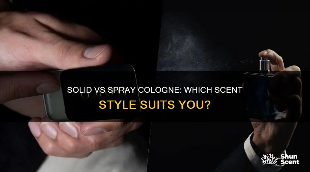 what is better solid cologne or spray cologne