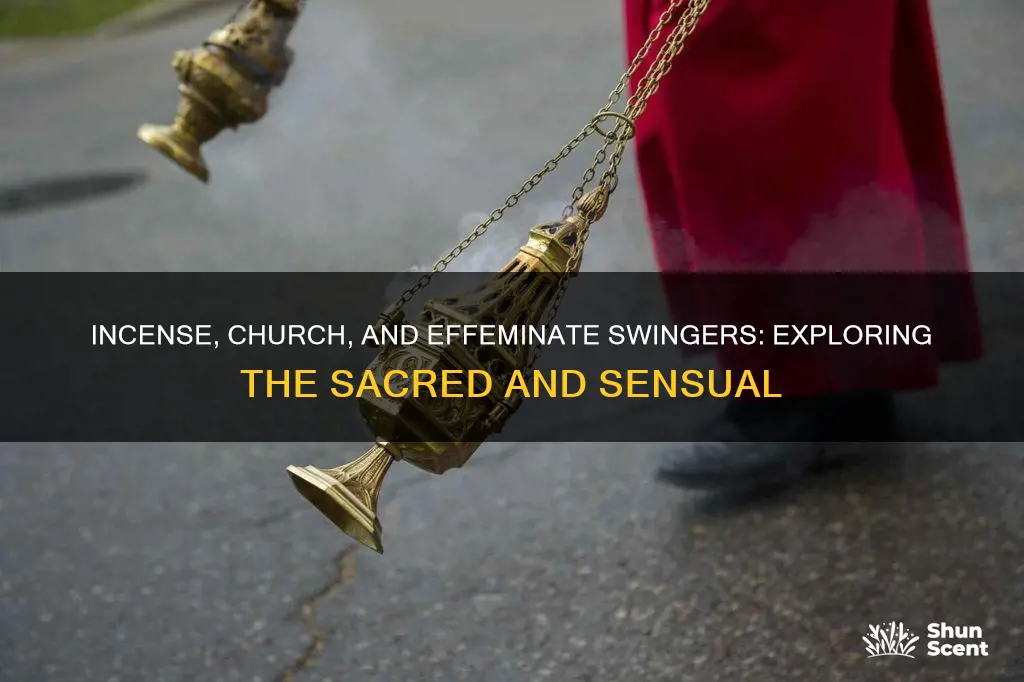 what is effeminate incense swinger at the church