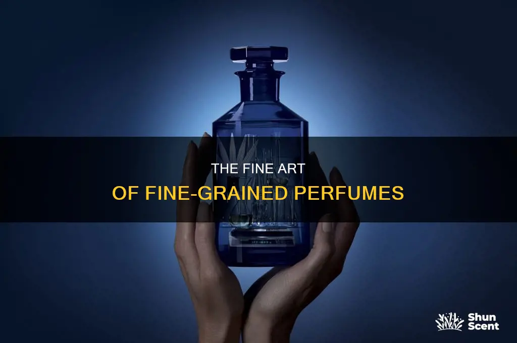 what is fine grained perfume