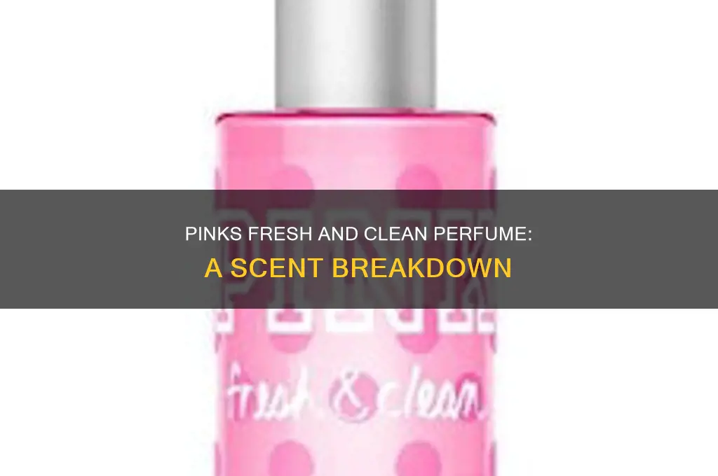 what is in pinks fresh and clean perfume