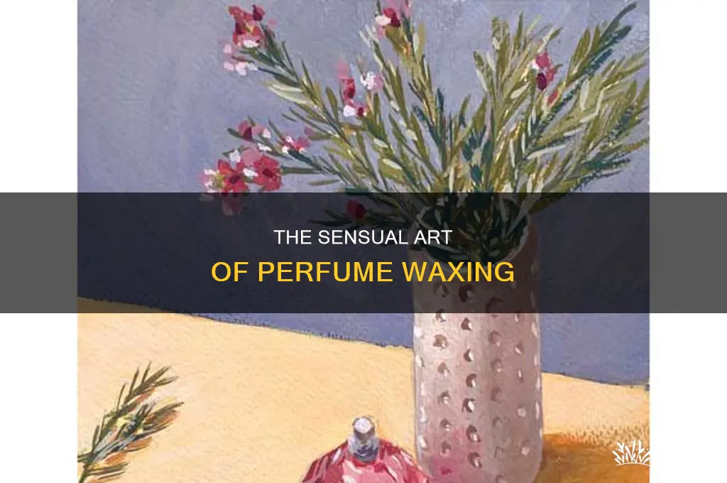 what is perfume waxing