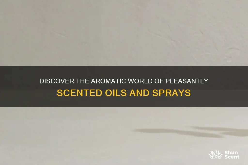 what is pleasantly scented oils or spray