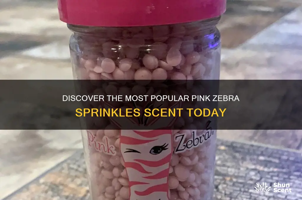 what is tge most popular scent of pink zebra sprinkles
