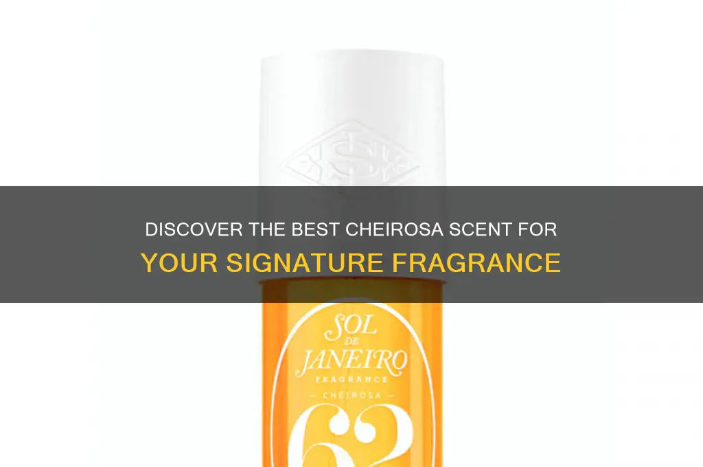 what is the best cheirosa scent