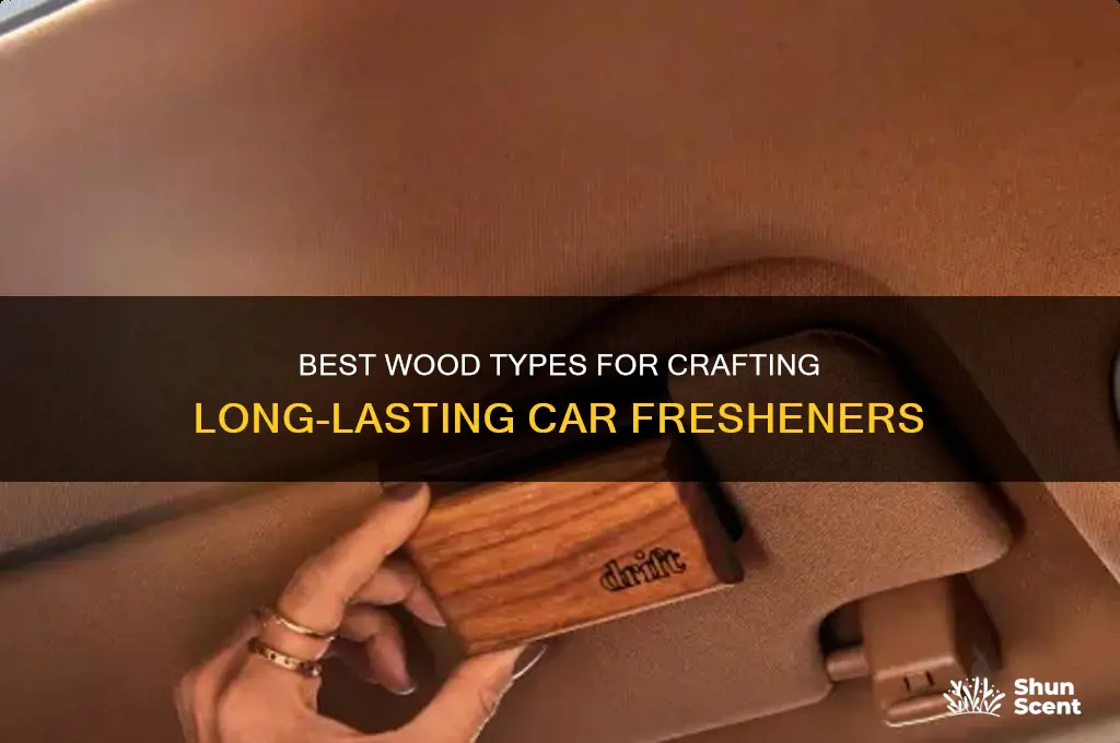 what is the good wood type for scents car freshener