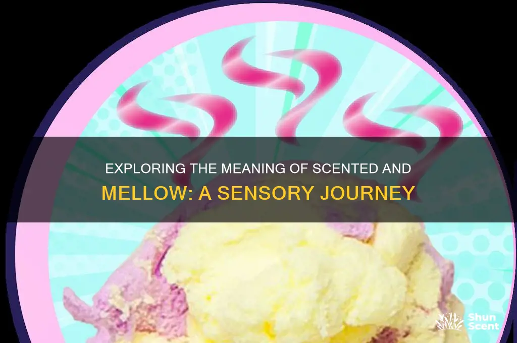 what is the meaning of scented and mellow