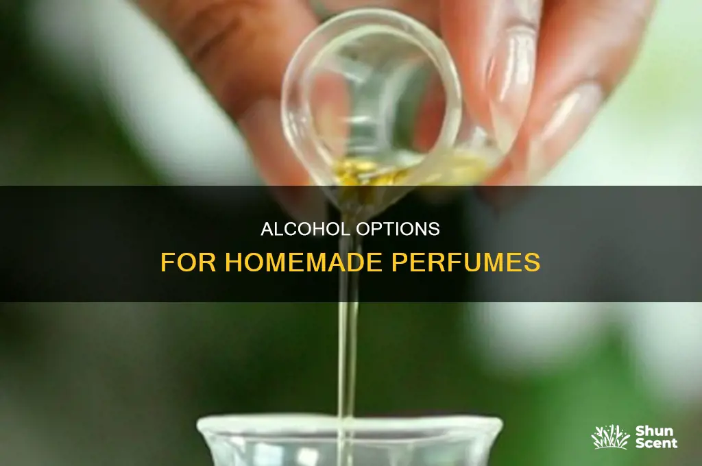 what kind of alchol to use in homemade perfume