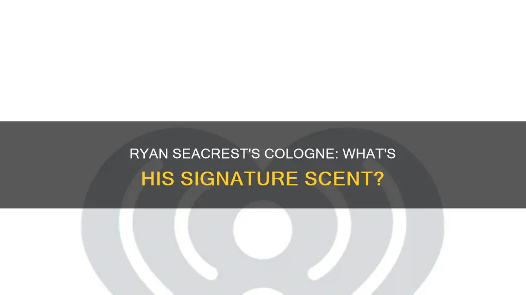 what kind of cologne does ryan seacrest wear