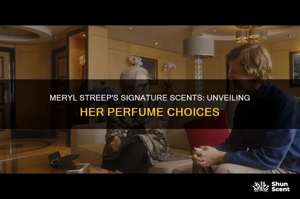 what kind of perfume does meryl streep wear