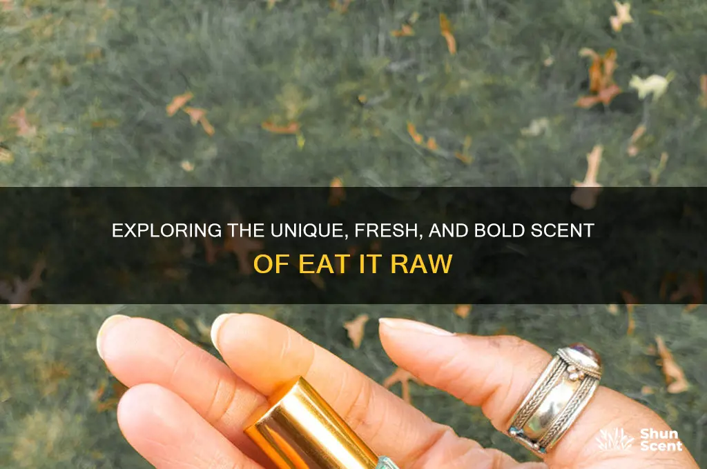 what kind of scent is eat it raw