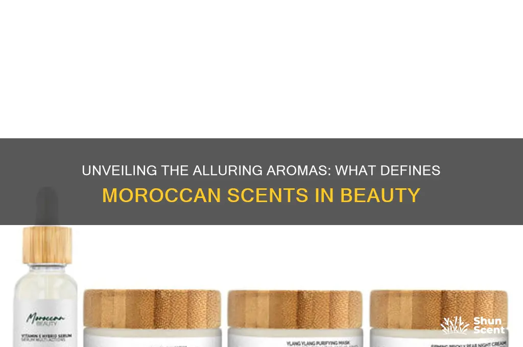 what makes a moroccan scent in beauty products