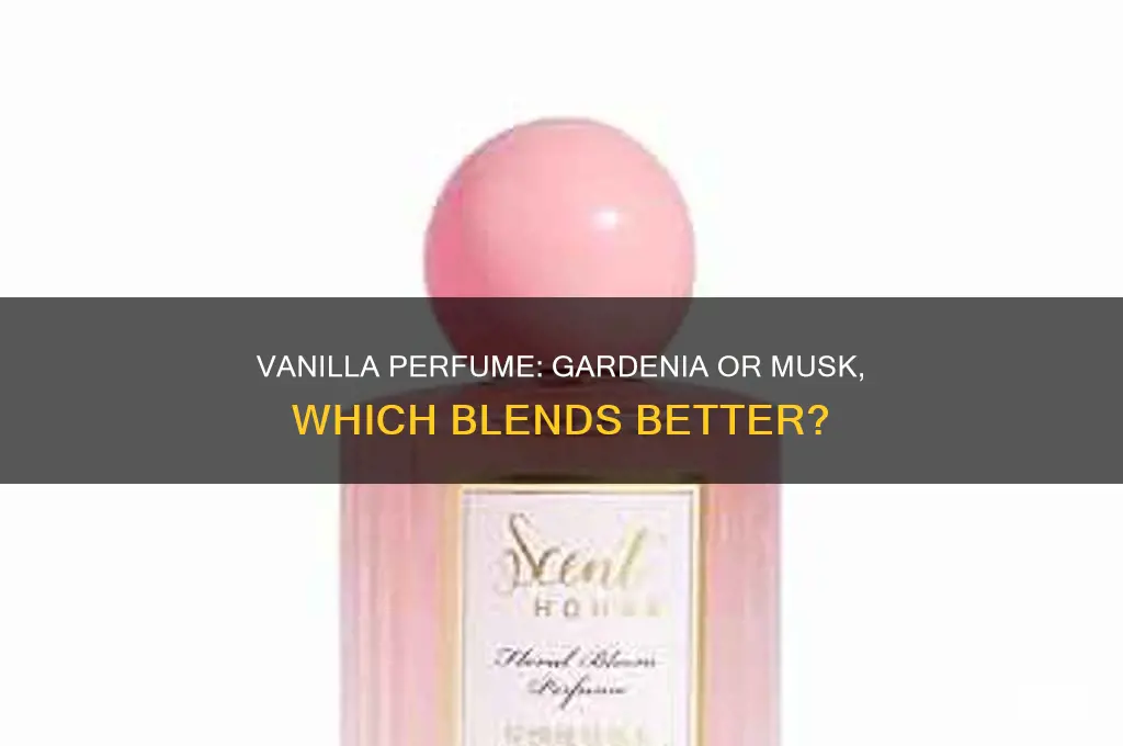 what mixes good with vanilla perfume gaedenia or musk
