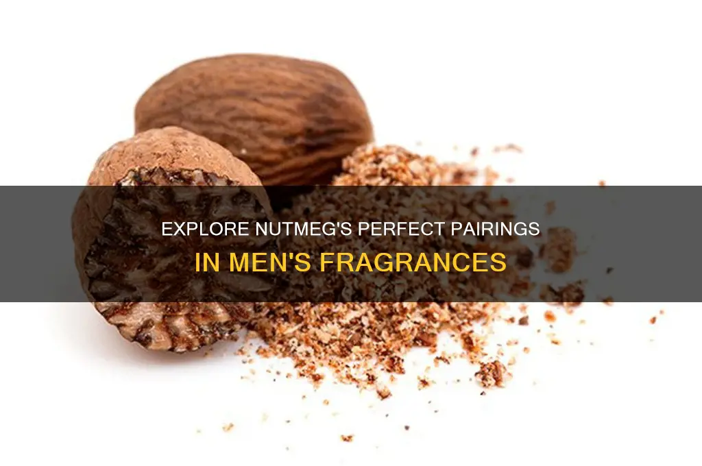 what pairs well with nutmeg for men