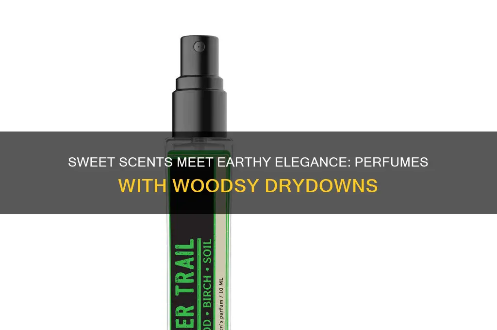 what perfume is sweet with woodsy drydown