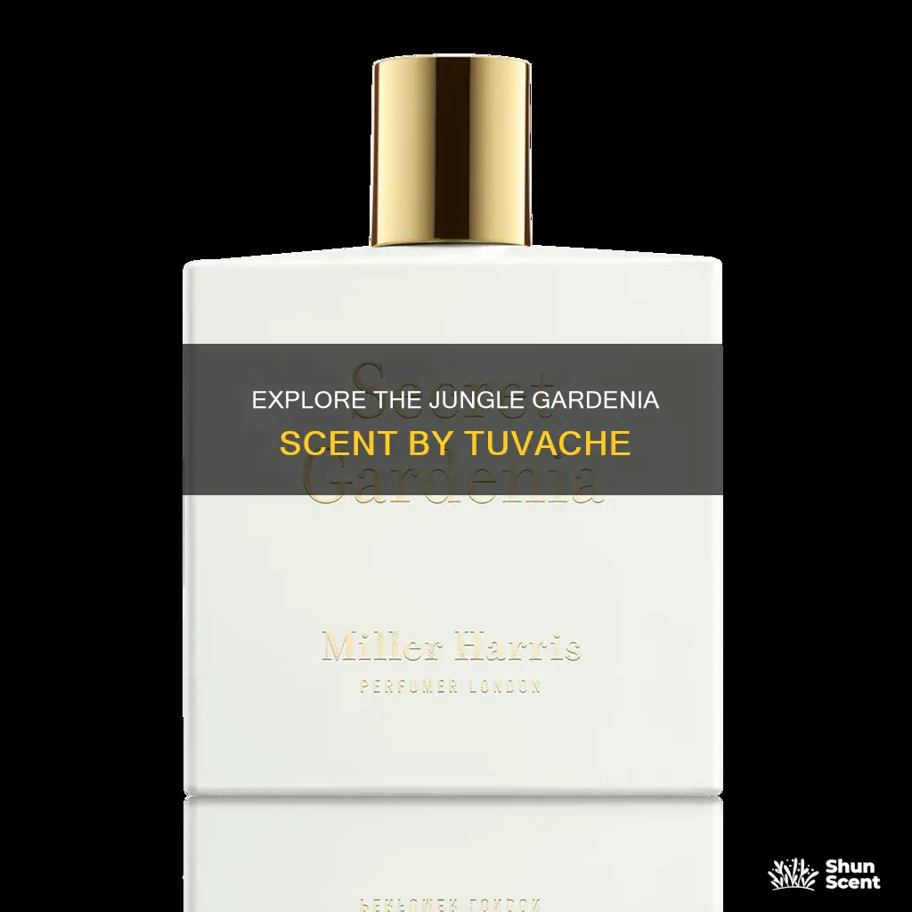 what perfume smells jungle gardenia by tuvache