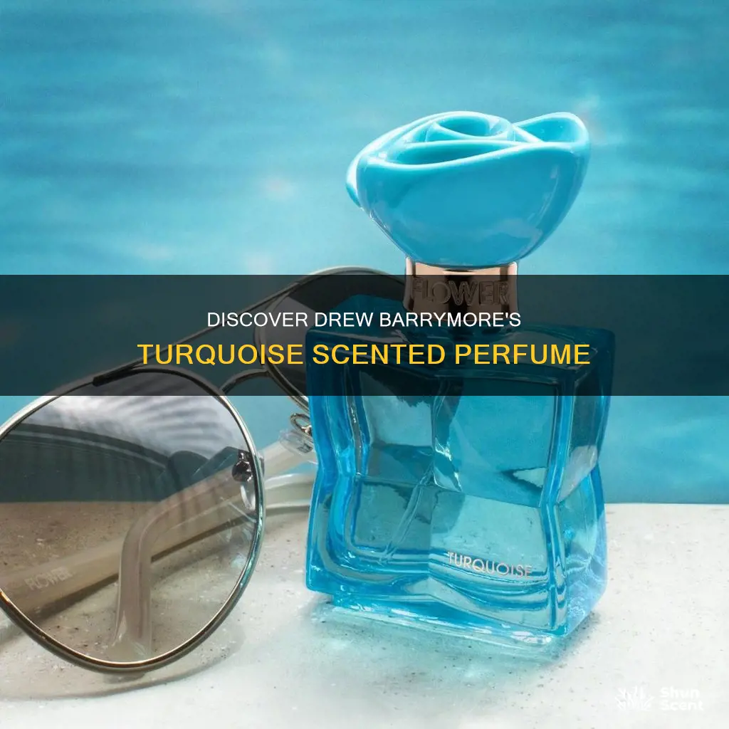 what perfume smells like drew barrymore turquoise