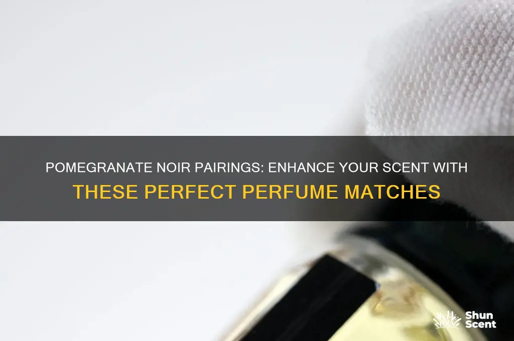 what perfume to combine with pomegranate noir