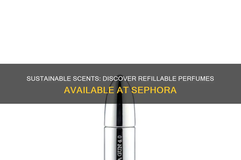 what perfumes are refillable at sephora