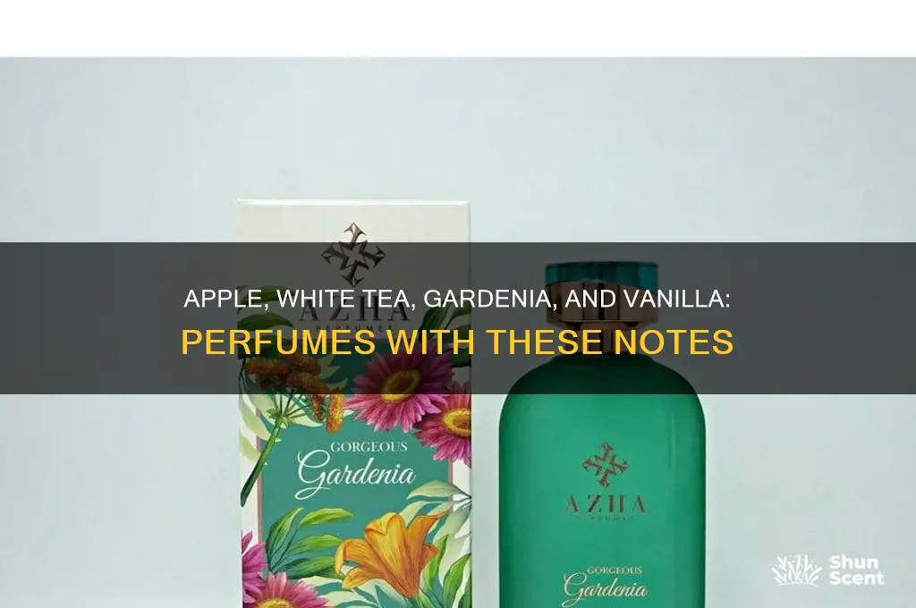 what perfumes have apple white tea gardenia and vanilla