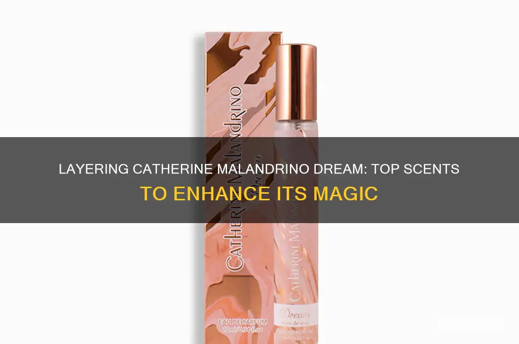what scent can be layered with catherine malandrino dream