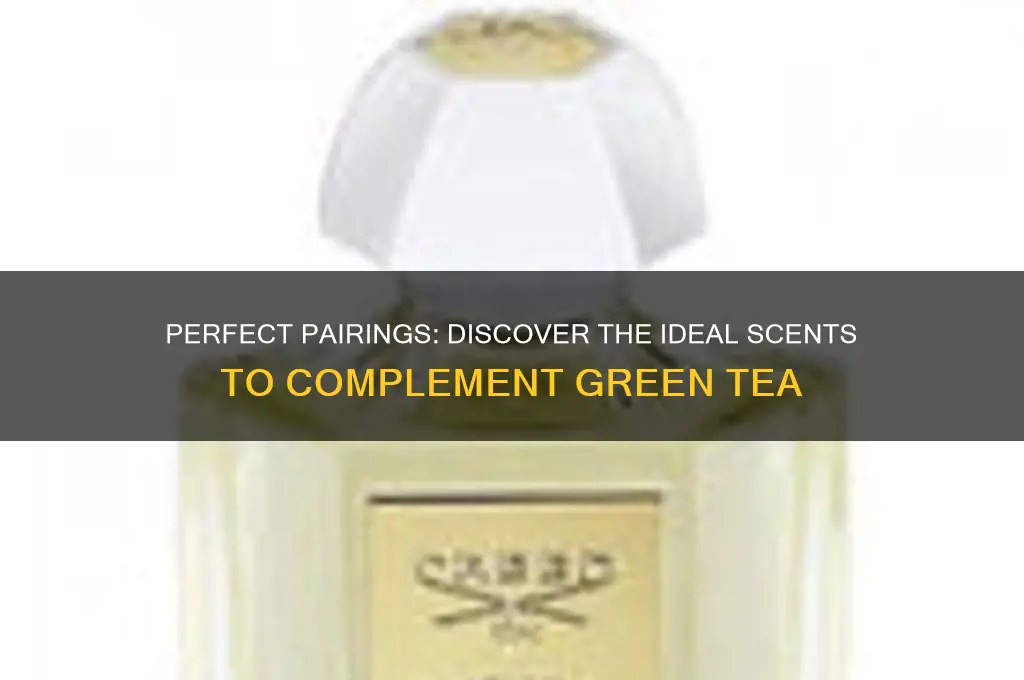 what scent goes with green tea