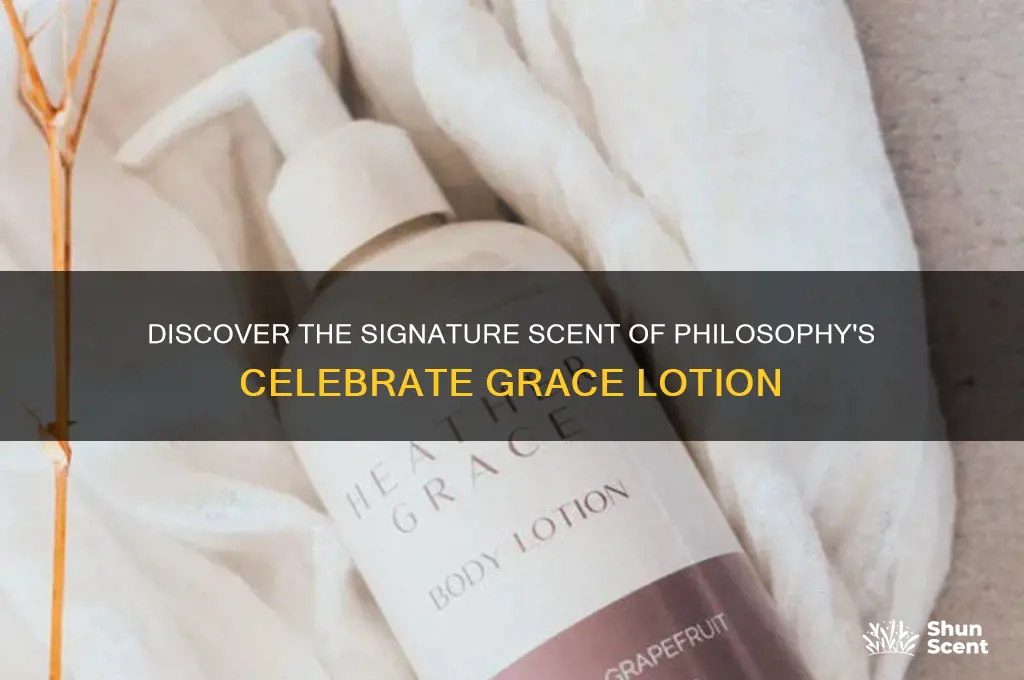 what scent is celebrate grace lotion by philospfy
