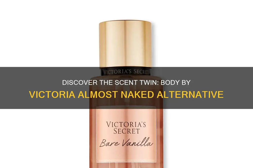 what scent is close to body by victoria almost naked