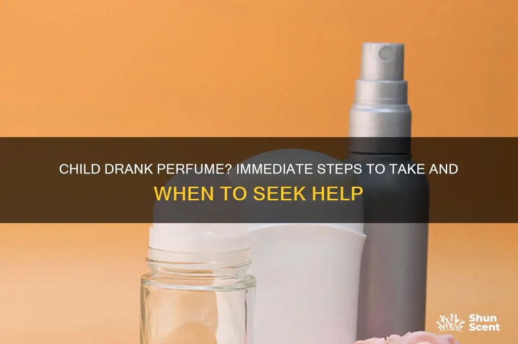 what should i do if my child drank perfume