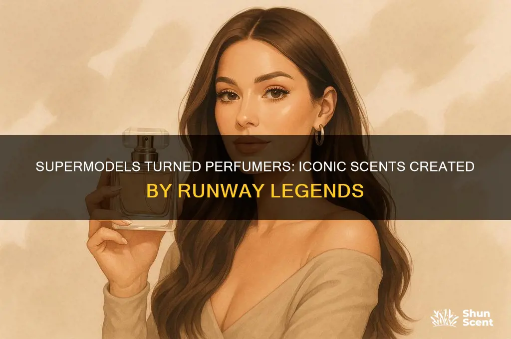 what supermodels that made perfume
