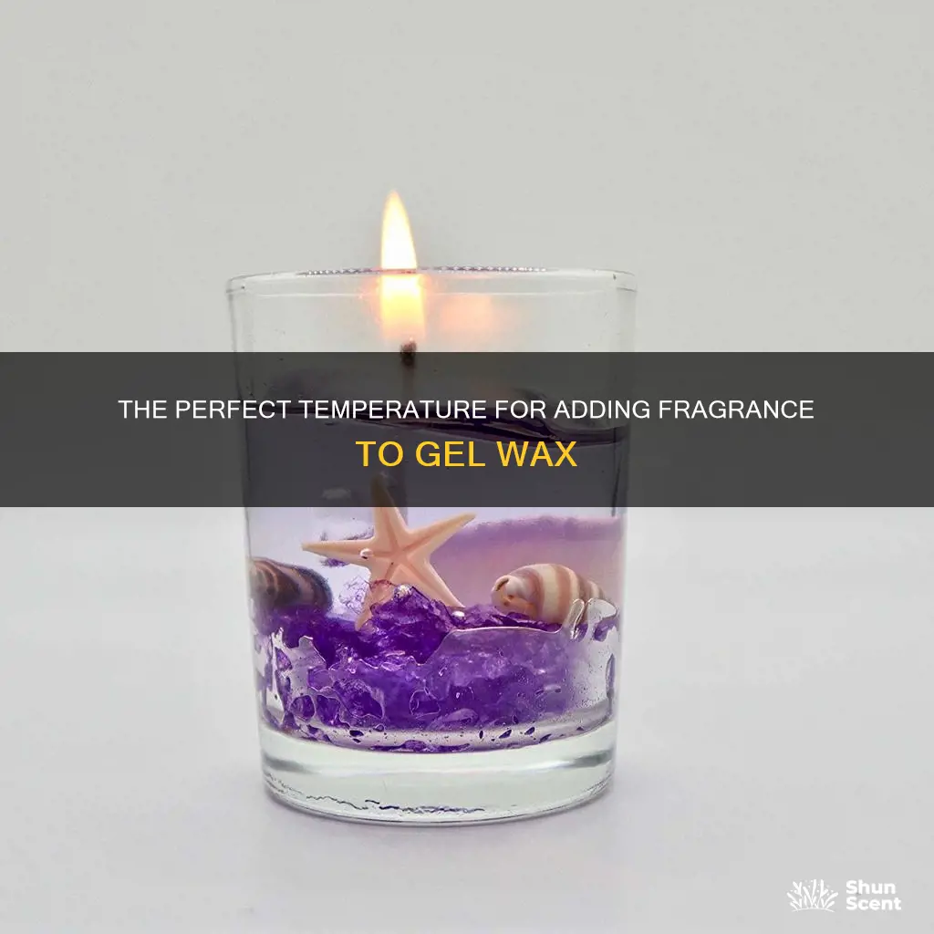 what temperature do you add fragrance to gel wax