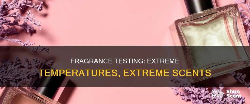 what temps are fragrances tested to withstand